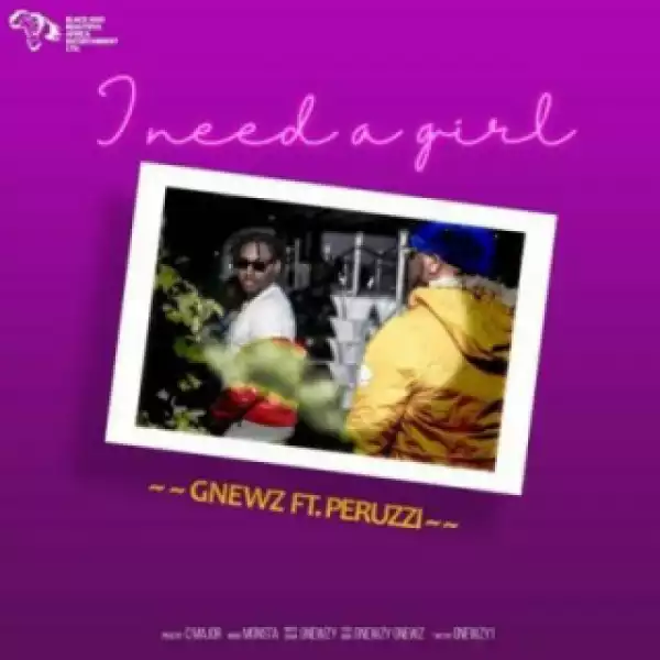 Gnewz - I Need A Girl ft. Peruzzi
